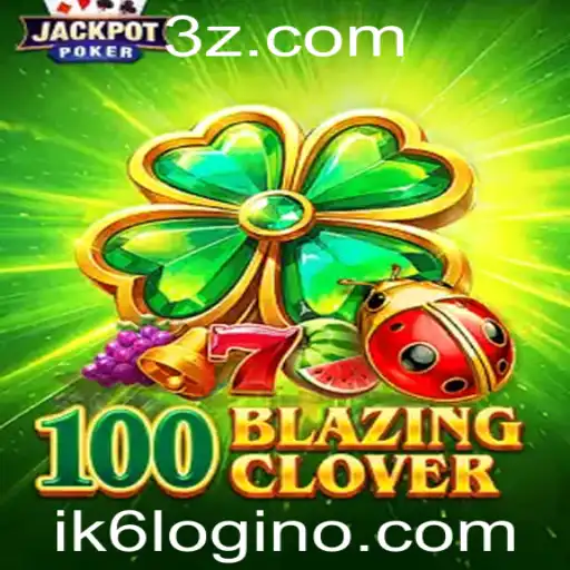 100BlazingClover: O Guia Completo para Jogadores Apaixonados